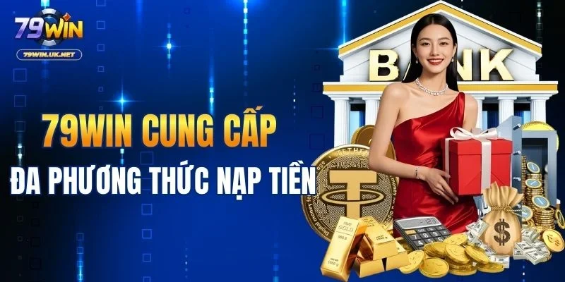 79WIN cung cấp đa phương thức nạp tiền