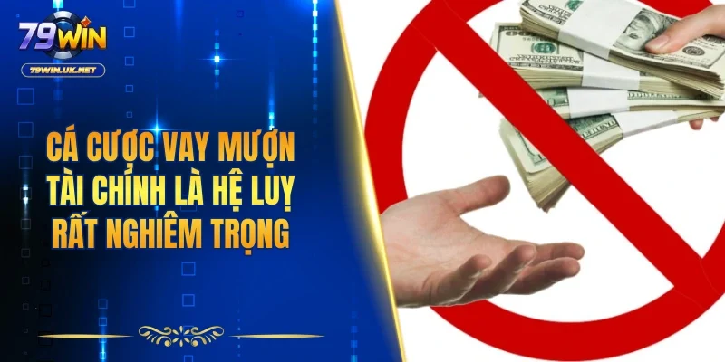 Cá cược vay mượn tài chính là hệ luỵ rất nghiêm trọng