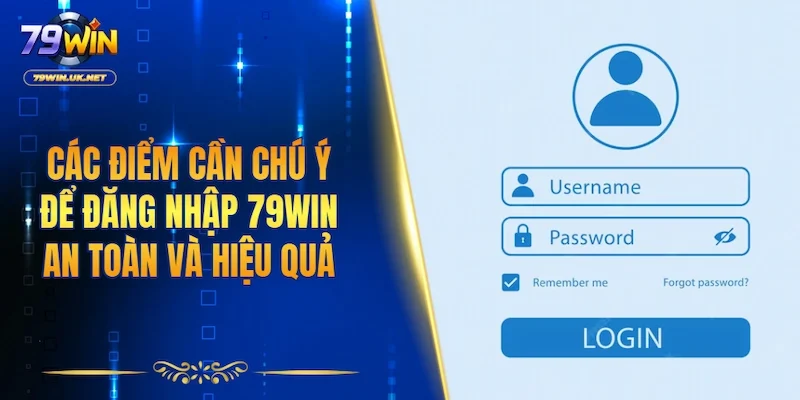 Các điểm cần chú ý để đăng nhập 79WIN an toàn và hiệu quả