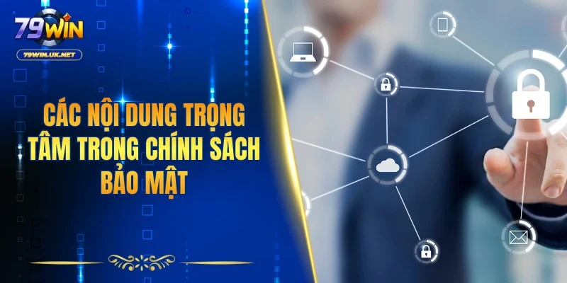Các nội dung trọng tâm trong chính sách bảo mật