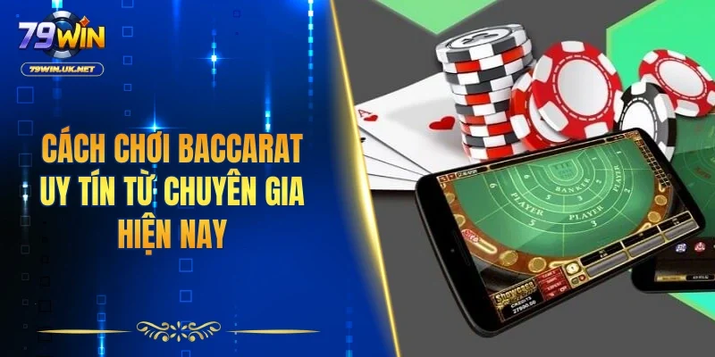 Cách chơi baccarat uy tín từ chuyên gia hiện nay