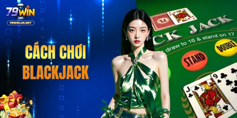 Cách Chơi Blackjack