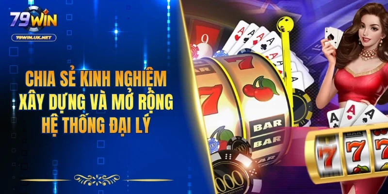 Chia sẻ kinh nghiệm xây dựng và mở rộng hệ thống đại lý thành công