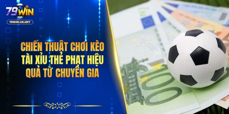 Chiến thuật chơi kèo tài xỉu thẻ phạt hiệu quả từ chuyên gia