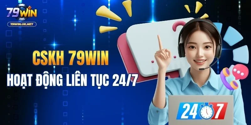 CSKH 79WIN hoạt động liên tục 24/7