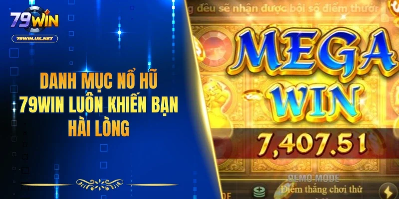 Danh mục nổ hũ 79WIN luôn khiến bạn hài lòng