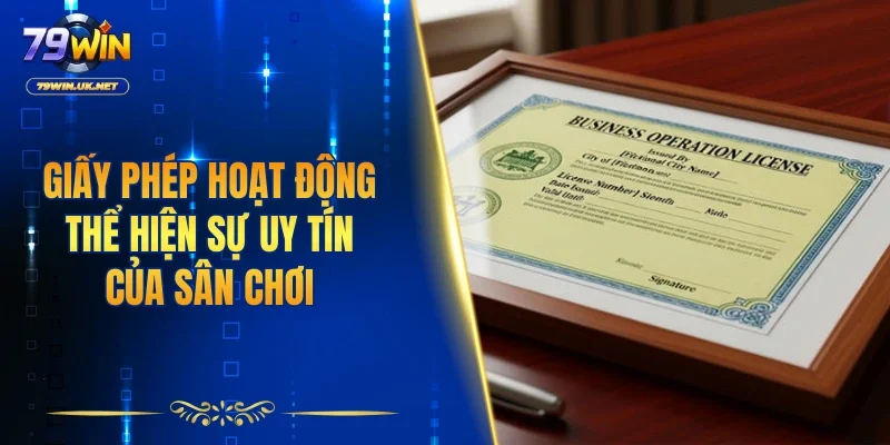 Giấy phép hoạt động thể hiện sự uy tín của sân chơi