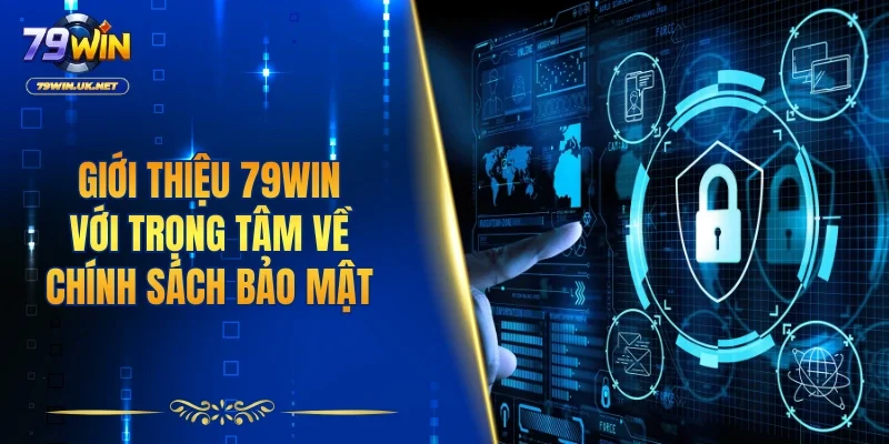 Giới thiệu 79WIN với trọng tâm về chính sách bảo mật