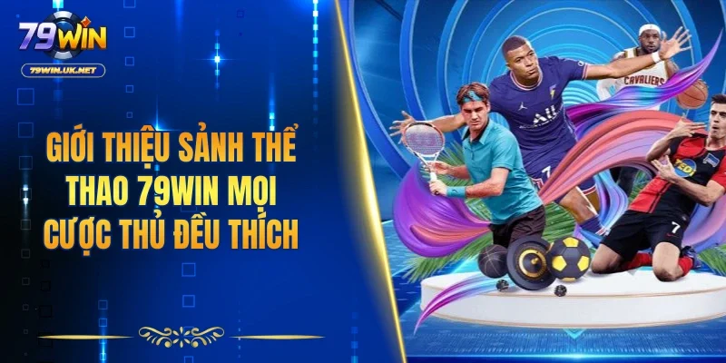 Giới thiệu sảnh thể thao 79WIN mọi cược thủ đều thích