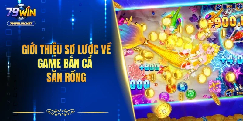 Giới thiệu sơ lược về game bắn cá săn rồng
