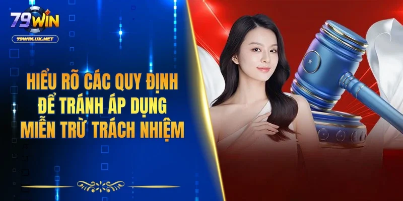 Hiểu rõ các quy định để tránh áp dụng miễn trừ trách nhiệm