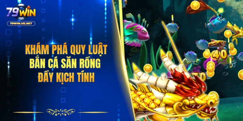 Khám phá quy luật bắn cá săn rồng đầy kịch tính