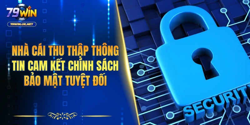 Nhà cái thu thập thông tin cam kết chính sách bảo mật tuyệt đối