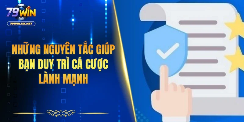 Những nguyên tắc giúp bạn duy trì cá cược lành mạnh