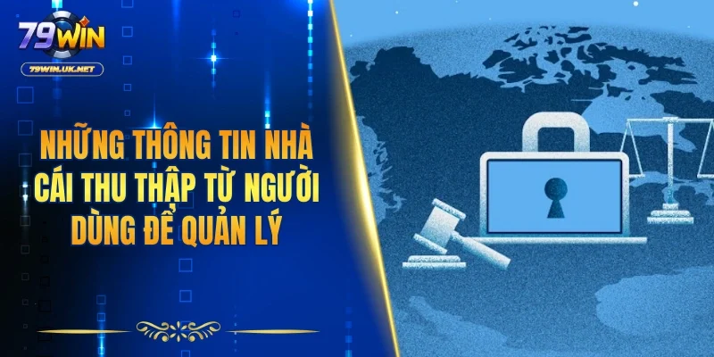 Những thông tin nhà cái thu thập từ người dùng để quản lý