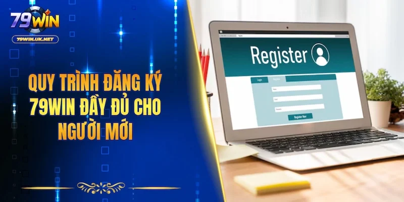 Quy trình đăng ký 79WIN đầy đủ cho người mới