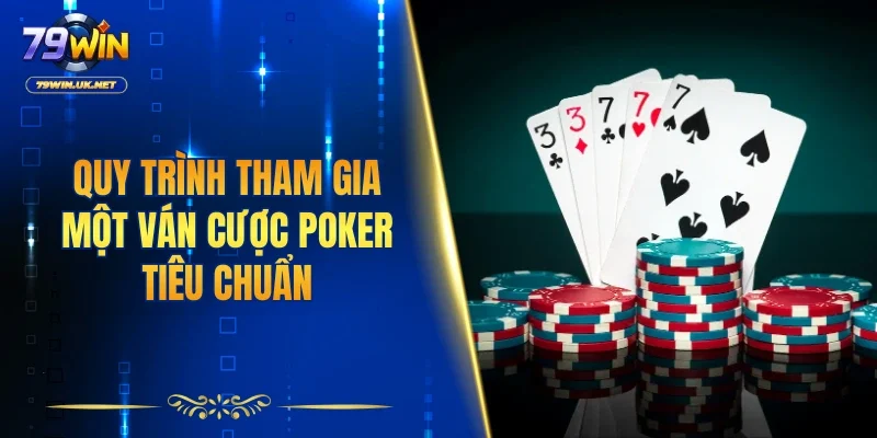 Quy trình tham gia một ván cược poker tiêu chuẩn