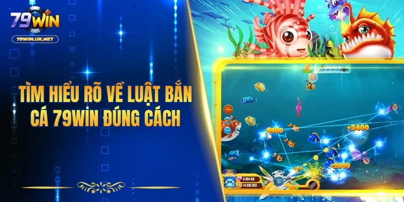 Tìm hiểu rõ về luật bắn cá 79WIN đúng cách