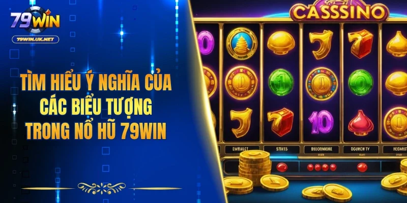 Tìm hiểu ý nghĩa của các biểu tượng trong nổ hũ 79WIN