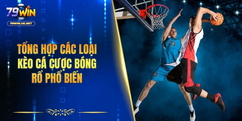 Tổng hợp các loại kèo cá cược bóng rổ phổ biến