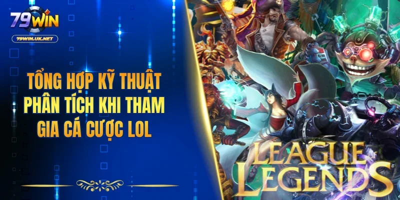 Tổng hợp kỹ thuật phân tích khi tham gia cá cược LOL
