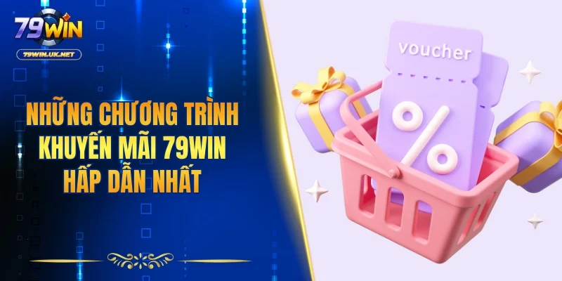 Tổng hợp những chương trình khuyến mãi 79WIN hấp dẫn nhất