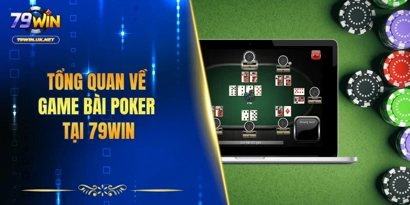 Tổng quan về game bài poker tại 79WIN