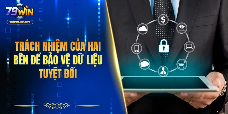 Trách nhiệm của hai bên để bảo vệ dữ liệu tuyệt đối.