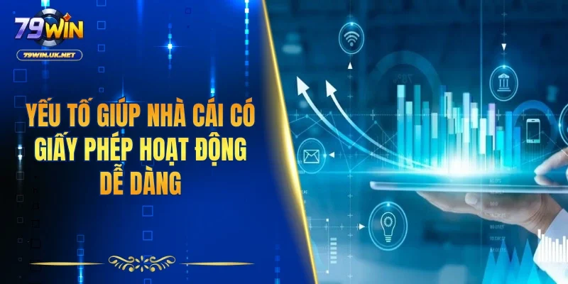 Yếu tố giúp nhà cái có giấy phép hoạt động dễ dàng